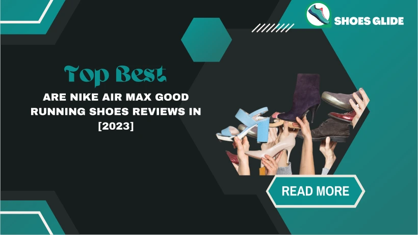Top Best Are Nike Air Max Good Running Shoes Reviews In [2023]